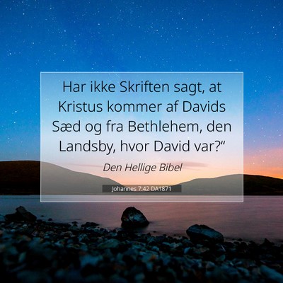 Picture 07 - Johannes 7:42 DA1871 - Har ikke Skriften sagt, at Kristus kommer af - Bible Verse Picture
