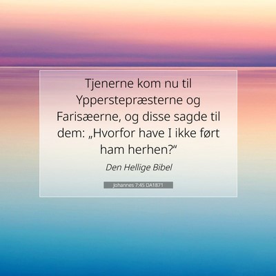 Picture 07 - Johannes 7:45 DA1871 - Tjenerne kom nu til Ypperstepræsterne og - Bible Verse Picture