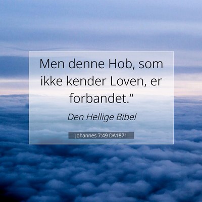 Picture 07 - Johannes 7:49 DA1871 - Men denne Hob, som ikke kender Loven, er - Bible Verse Picture