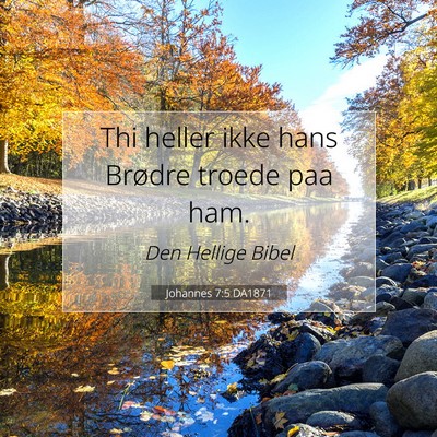Picture 07 - Johannes 7:5 DA1871 - Thi heller ikke hans Brødre troede paa - Bible Verse Picture