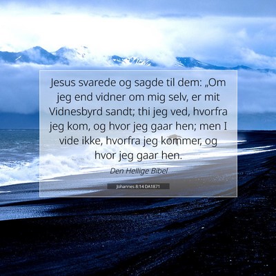 Picture 07 - Johannes 8:14 DA1871 - Jesus svarede og sagde til dem: „Om jeg end - Bible Verse Picture