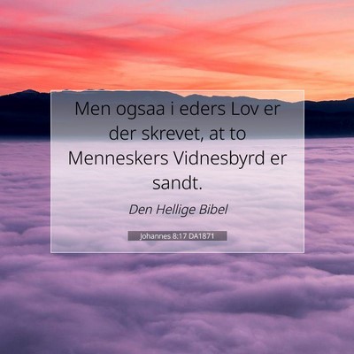 Picture 07 - Johannes 8:17 DA1871 - Men ogsaa i eders Lov er der skrevet, at to - Bible Verse Picture