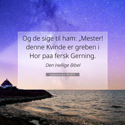 Picture 07 - Johannes 8:4 DA1871 - Og de sige til ham: „Mester! denne Kvinde er - Bible Verse Picture