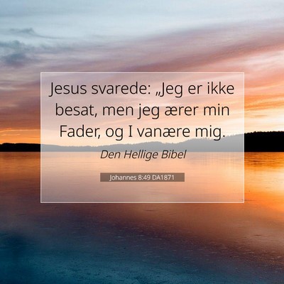 Picture 07 - Johannes 8:49 DA1871 - Jesus svarede: „Jeg er ikke besat, men jeg - Bible Verse Picture