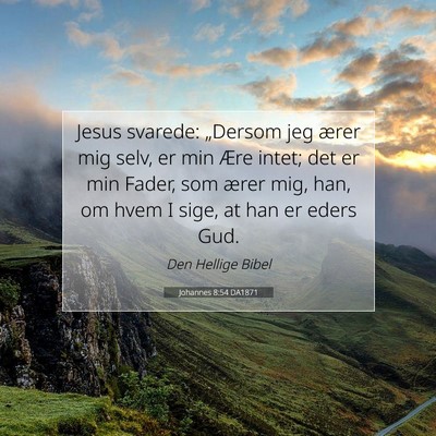 Picture 07 - Johannes 8:54 DA1871 - Jesus svarede: „Dersom jeg ærer mig selv, er - Bible Verse Picture