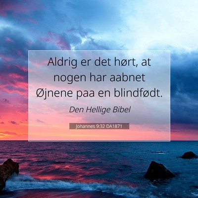 Picture 07 - Johannes 9:32 DA1871 - Aldrig er det hørt, at nogen har aabnet Øjnene - Bible Verse Picture