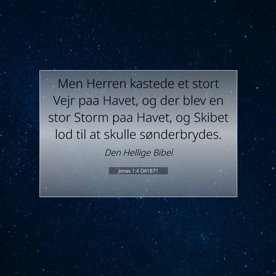 Picture 07 - Jonas 1:4 DA1871 - Men Herren kastede et stort Vejr paa Havet, og - Bible Verse Picture