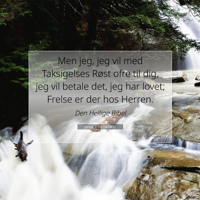 Picture 07 - Jonas 2:10 DA1871 - Men jeg, jeg vil med Taksigelses Røst ofre til - Bible Verse Picture