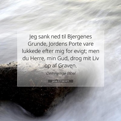 Picture 07 - Jonas 2:7 DA1871 - Jeg sank ned til Bjergenes Grunde, Jordens Porte - Bible Verse Picture