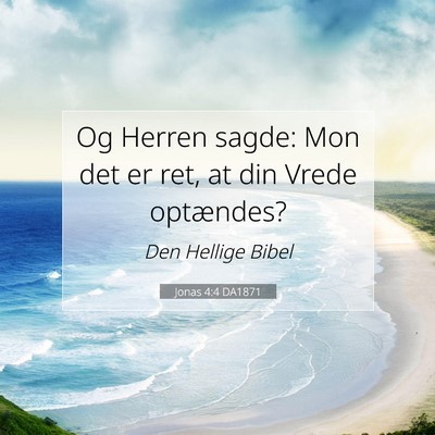 Picture 07 - Jonas 4:4 DA1871 - Og Herren sagde: Mon det er ret, at din Vrede - Bible Verse Picture