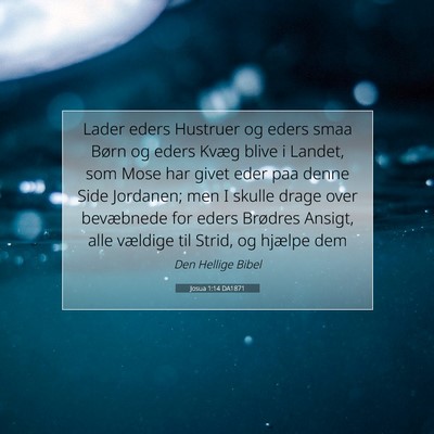 Picture 07 - Josua 1:14 DA1871 - Lader eders Hustruer og eders smaa Børn og eders - Bible Verse Picture