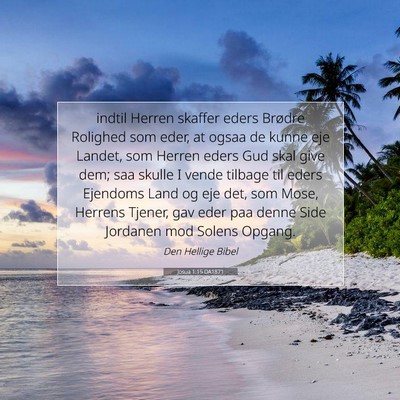 Picture 07 - Josua 1:15 DA1871 - indtil Herren skaffer eders Brødre Rolighed som - Bible Verse Picture