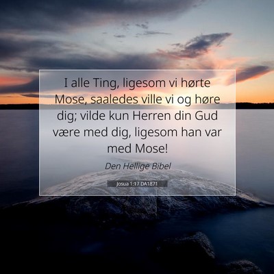 Picture 07 - Josua 1:17 DA1871 - I alle Ting, ligesom vi hørte Mose, saaledes - Bible Verse Picture