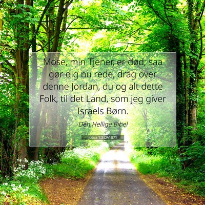 Picture 07 - Josua 1:2 DA1871 - Mose, min Tjener, er død; saa gør dig nu rede, - Bible Verse Picture