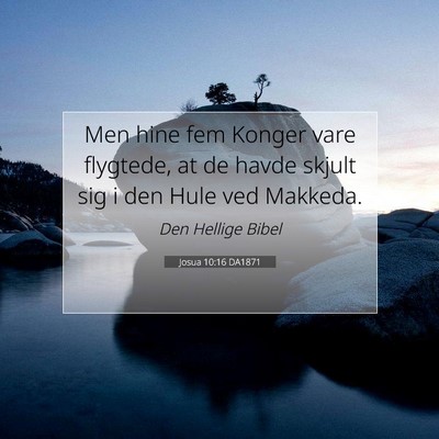 Picture 07 - Josua 10:16 DA1871 - Men hine fem Konger vare flygtede, at de havde - Bible Verse Picture
