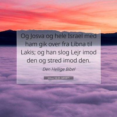 Picture 07 - Josua 10:31 DA1871 - Og Josva og hele Israel med ham gik over fra - Bible Verse Picture