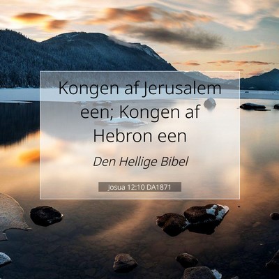 Picture 07 - Josua 12:10 DA1871 - Kongen af Jerusalem een; Kongen af Hebron - Bible Verse Picture