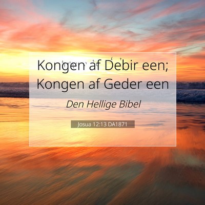 Picture 07 - Josua 12:13 DA1871 - Kongen af Debir een; Kongen af Geder - Bible Verse Picture
