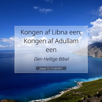 Picture 07 - Josua 12:15 DA1871 - Kongen af Libna een; Kongen af Adullam - Bible Verse Picture