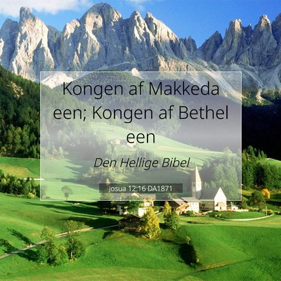 Picture 07 - Josua 12:16 DA1871 - Kongen af Makkeda een; Kongen af Bethel - Bible Verse Picture