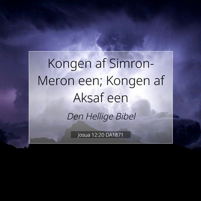 Picture 07 - Josua 12:20 DA1871 - Kongen af Simron-Meron een; Kongen af Aksaf - Bible Verse Picture