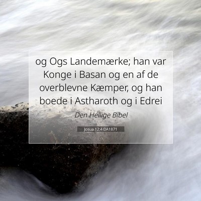 Picture 07 - Josua 12:4 DA1871 - og Ogs Landemærke; han var Konge i Basan og en - Bible Verse Picture