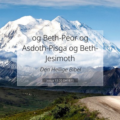 Picture 07 - Josua 13:20 DA1871 - og Beth-Peor og Asdoth-Pisga og - Bible Verse Picture