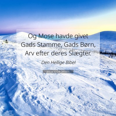 Picture 07 - Josua 13:24 DA1871 - Og Mose havde givet Gads Stamme, Gads Børn, Arv - Bible Verse Picture