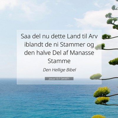 Picture 07 - Josua 13:7 DA1871 - Saa del nu dette Land til Arv iblandt de ni - Bible Verse Picture