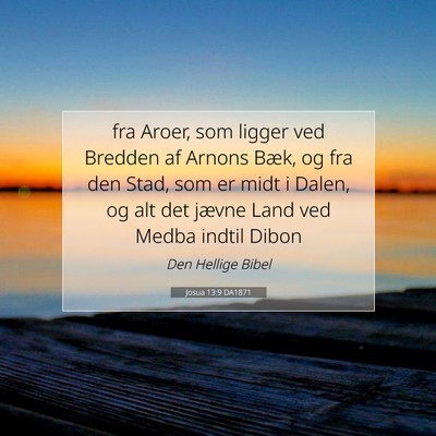 Picture 07 - Josua 13:9 DA1871 - fra Aroer, som ligger ved Bredden af Arnons Bæk, - Bible Verse Picture