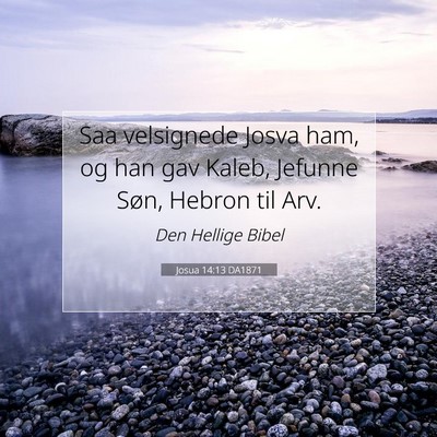 Picture 07 - Josua 14:13 DA1871 - Saa velsignede Josva ham, og han gav Kaleb, - Bible Verse Picture