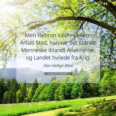 Picture 07 - Josua 14:15 DA1871 - Men Hebron kaldtes tilforn Arbas Stad, han var - Bible Verse Picture