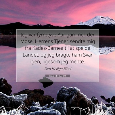 Picture 07 - Josua 14:7 DA1871 - Jeg var fyrretyve Aar gammel, der Mose, Herrens - Bible Verse Picture