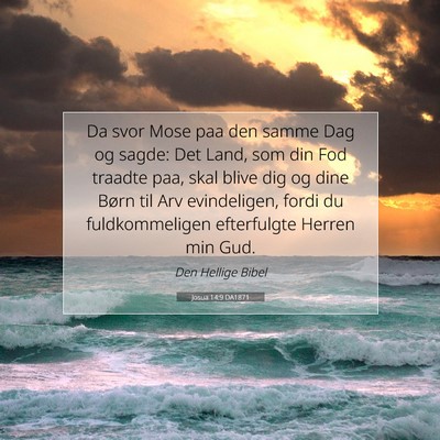 Picture 07 - Josua 14:9 DA1871 - Da svor Mose paa den samme Dag og sagde: Det - Bible Verse Picture