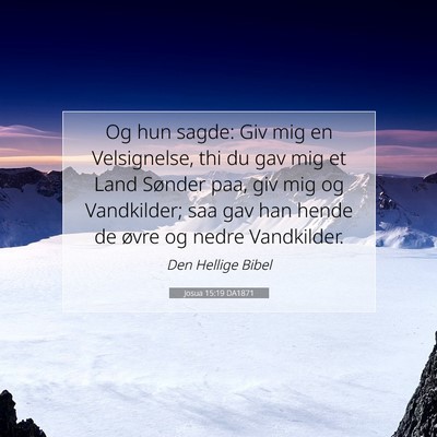 Picture 07 - Josua 15:19 DA1871 - Og hun sagde: Giv mig en Velsignelse, thi du gav - Bible Verse Picture