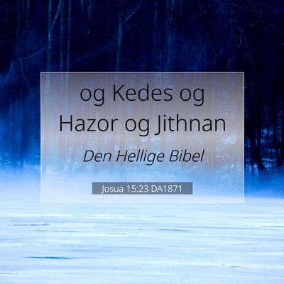 Picture 07 - Josua 15:23 DA1871 - og Kedes og Hazor og - Bible Verse Picture