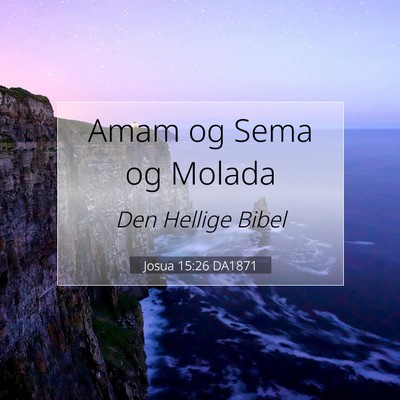 Picture 07 - Josua 15:26 DA1871 - Amam og Sema og - Bible Verse Picture