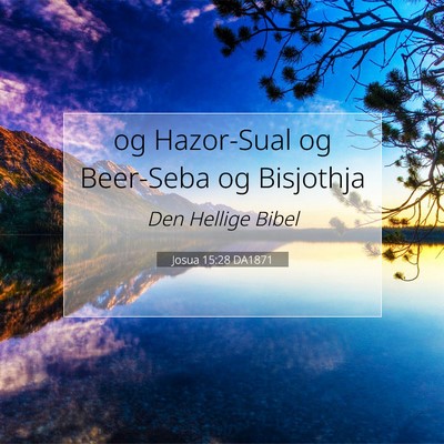 Picture 07 - Josua 15:28 DA1871 - og Hazor-Sual og Beer-Seba og - Bible Verse Picture