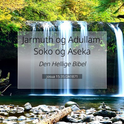 Picture 07 - Josua 15:35 DA1871 - Jarmuth og Adullam, Soko og - Bible Verse Picture