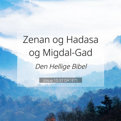 Picture 07 - Josua 15:37 DA1871 - Zenan og Hadasa og - Bible Verse Picture