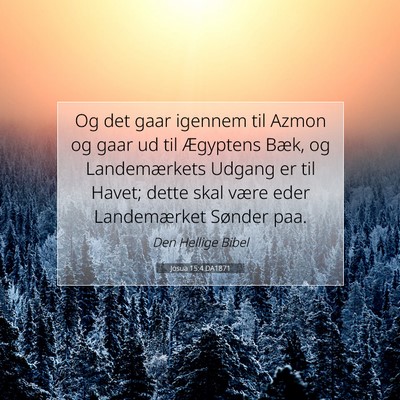 Picture 07 - Josua 15:4 DA1871 - Og det gaar igennem til Azmon og gaar ud til - Bible Verse Picture