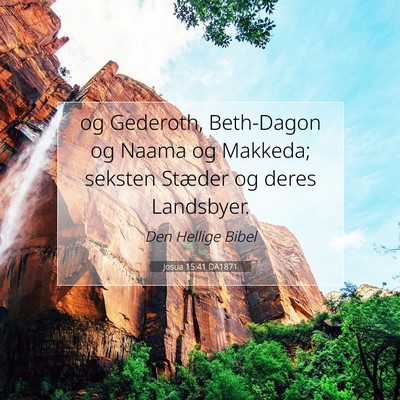 Picture 07 - Josua 15:41 DA1871 - og Gederoth, Beth-Dagon og Naama og Makkeda; - Bible Verse Picture