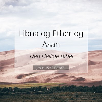 Picture 07 - Josua 15:42 DA1871 - Libna og Ether og - Bible Verse Picture