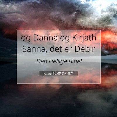 Picture 07 - Josua 15:49 DA1871 - og Danna og Kirjath Sanna, det er - Bible Verse Picture