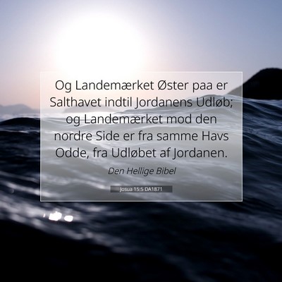 Picture 07 - Josua 15:5 DA1871 - Og Landemærket Øster paa er Salthavet indtil - Bible Verse Picture