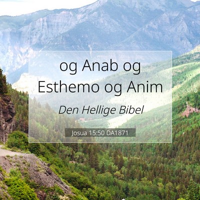 Picture 07 - Josua 15:50 DA1871 - og Anab og Esthemo og - Bible Verse Picture