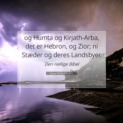 Picture 07 - Josua 15:54 DA1871 - og Humta og Kirjath-Arba, det er Hebron, og Zior; - Bible Verse Picture