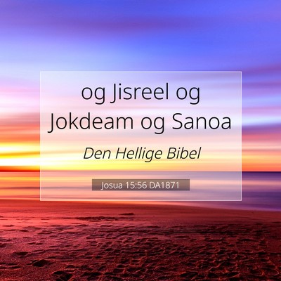 Picture 07 - Josua 15:56 DA1871 - og Jisreel og Jokdeam og - Bible Verse Picture