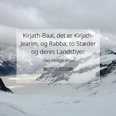 Picture 07 - Josua 15:60 DA1871 - Kirjath-Baal, det er Kirjath-Jearim, og Rabba; to - Bible Verse Picture