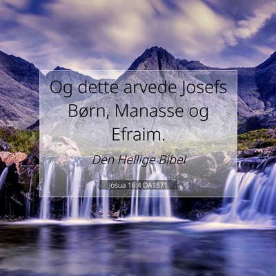 Picture 07 - Josua 16:4 DA1871 - Og dette arvede Josefs Børn, Manasse og - Bible Verse Picture
